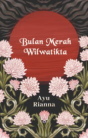 Cover for "Bulan Merah Wilwatikta" by Ayu Rianna, published on Karyakarsa, 2023.